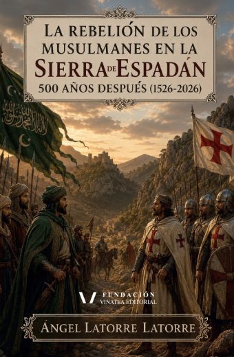 LA REBELIÓN DE LOS MUSULMANES EN LA SIERRA DE ESPADÁN 500 AÑOS DESPUÉS (1526-2026)